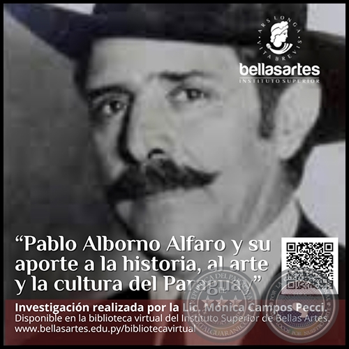 PABLO ALBORNO ALFARO Y SU APORTE A LA HISTORIA, AL ARTE Y LA CULTURA DEL PARAGUAY - Lic. MNICA CAMPOS PECCI - Enero 2021